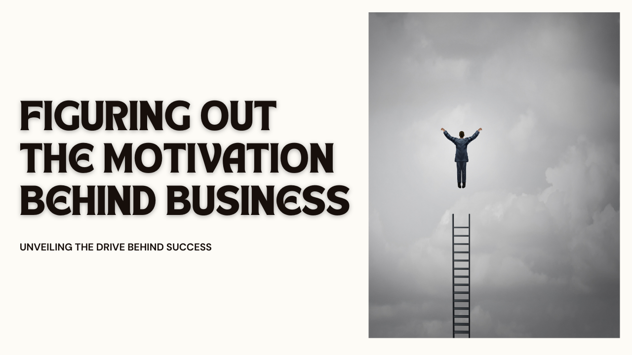 Figuring out the Motivation Behind Business